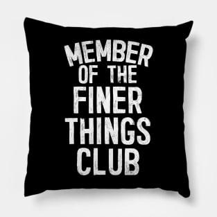 The Finer Things Club Pillow