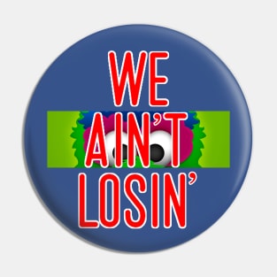 We Ain't Losin' - Phillies Post Season 2022 Pin