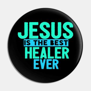 Jesus Is The Best Healer Ever Pin