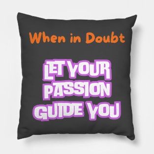 When in doubt, let your passion guide you. Pillow