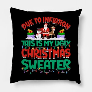 Due to inflation this is my ugly christmas sweater Christmas Day  December 25 Pillow