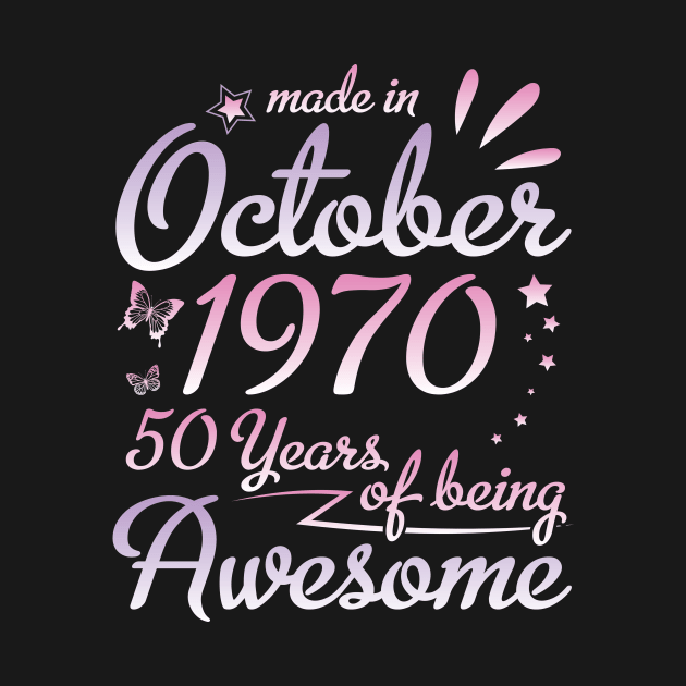 Made In October 1970 Happy Birthday 50 Years Of Being Awesome To Me Nana Mom Aunt Sister Daughter by DainaMotteut