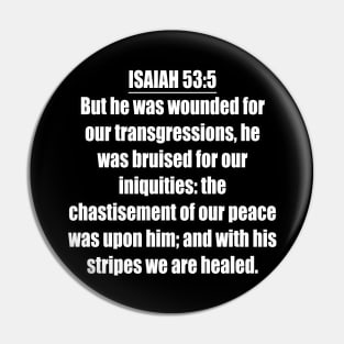 Isaiah 53:5 King James Version (KJV) "But he was wounded for our transgressions, he was bruised for our iniquities: the chastisement of our peace was upon him; and with his stripes we are healed." Pin