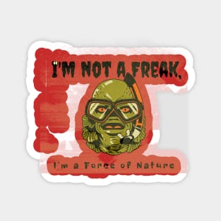 I'm not a Freak, I'm a Force of Nature (Halloween amphibian) Magnet