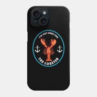 I'm Just Here For The Lobster Phone Case