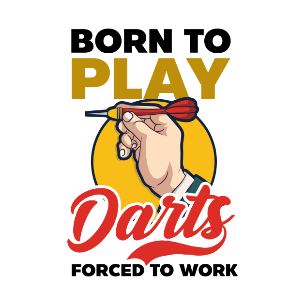 Funny Dart Shirt | Born To Play Darts Forced Work by Gawkclothing