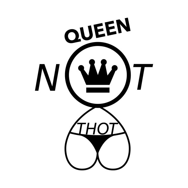 Queen Not THOT by SoulfulArtistIlluminatedDreamer