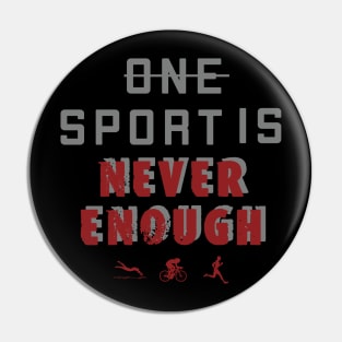 One Sport is Never Enough / triathlon Pin