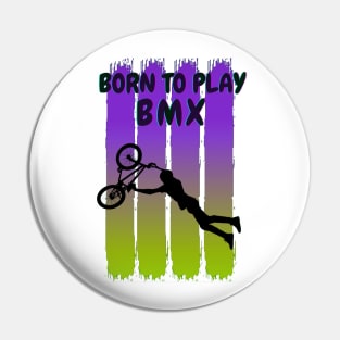 Born to play BMX Pin