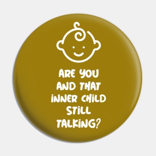 Are you and that inner child still talking? Pin