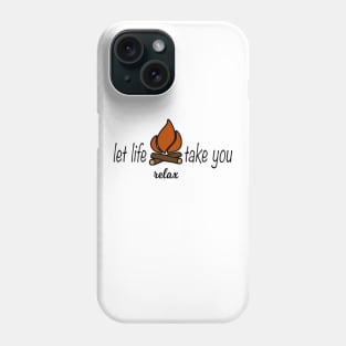 Let Life Take You Campfire Camping Relax Phone Case