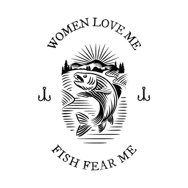 Women Love Me Fish Fear Me Funny Fishing by Classic & Vintage Tees