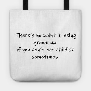 there's no point in being grown up Tote