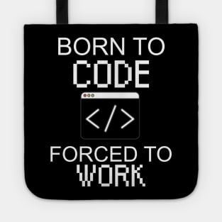 Born to code forced to work Tote