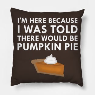 I Was Told There Would Be Pumpkin Pie Pillow