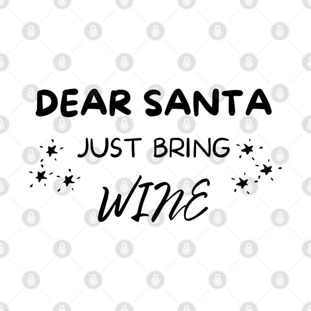 Dear Santa Just Bring Wine! Christmas Drinking Holiday by That Cheeky Tee