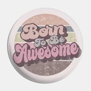 Born to be Awesome Retro Circle Design Pin