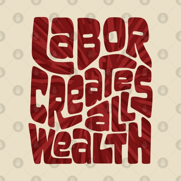 Labor Creates All Wealth by Slightly Unhinged