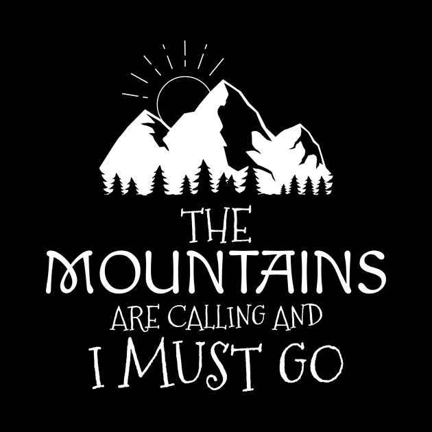 The Mountains are Calling and I Must Go Mountaineering Nature Lover Hiker Adventure Backpacker Outdoor Camper Design Gift Idea by c1337s