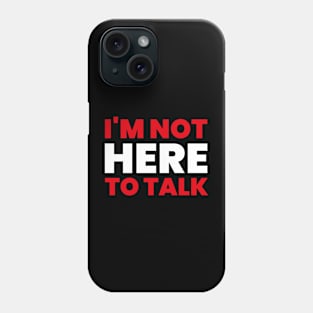 I'm Not Here To Talk - Introvert Phone Case