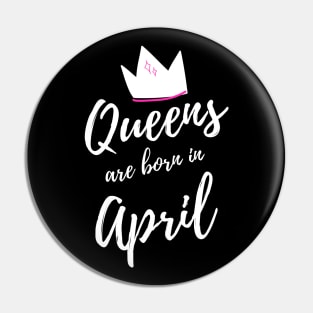 Queens are born in April. Happy Birthday! April Birthday Gift for Women and Girls. Cute Bday present design. Pin