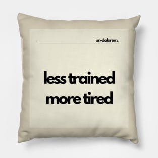 Un-Dolorem Light - Less Trained More Tired Pillow