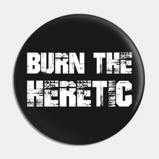 Burn the Heretic Pin