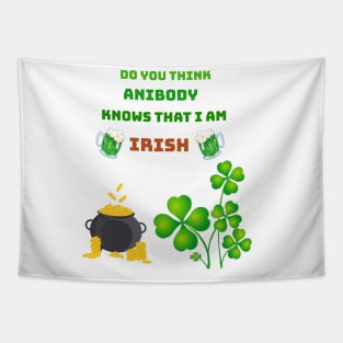 Do you think anibody knows that I am Irish Tapestry