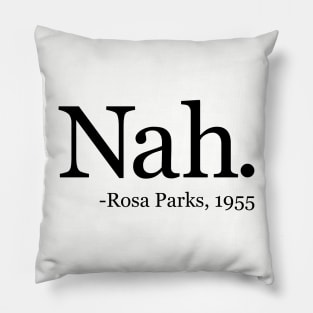 Nah Rosa Parks 1955 - Black History Month Quote Pillow