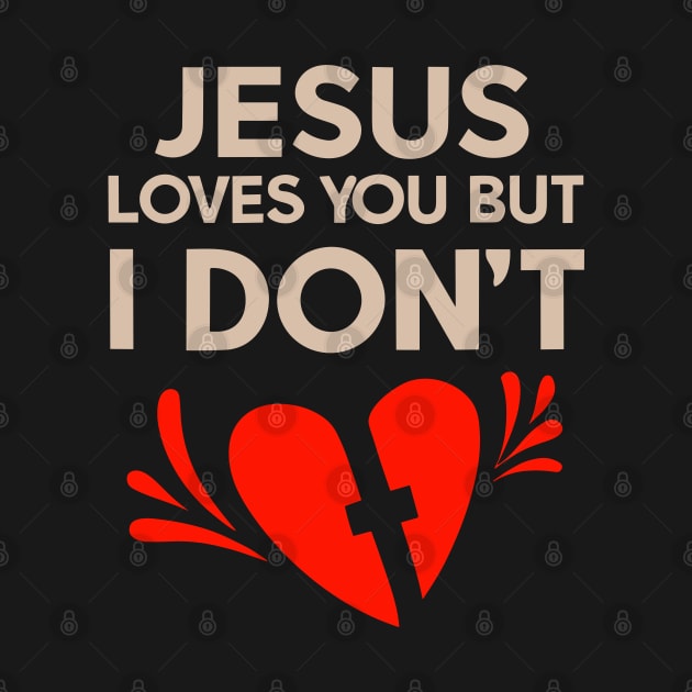 Jesus  Loves You But I don't by Bellinna