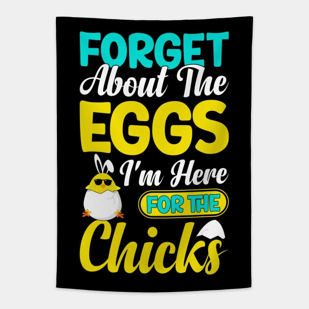 Forget about the eggs I'm here for the chicks funny easter t shirt Tapestry by ahadnur9926