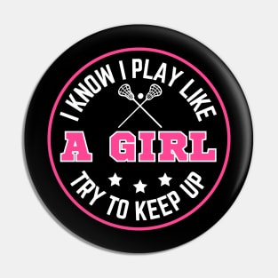 I know I Play Like A Girl Try To Keep Up Funny Lacrosse Girls Birthday Pin