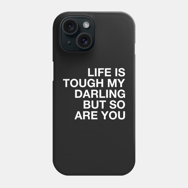 Life is Tough My Darling but So Are You. Phone Case by CityNoir