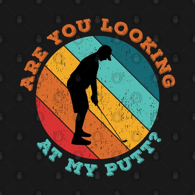 Are You Looking At My Putt Funny Golf Golfer by LittleBoxOfLyrics