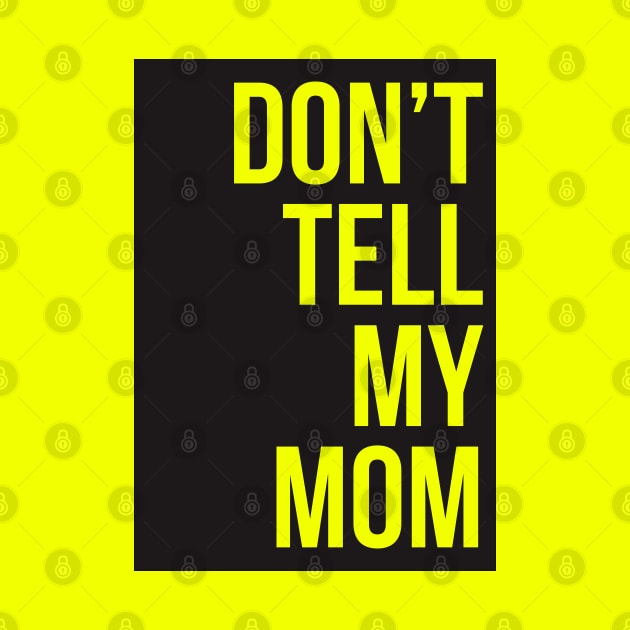 Dont Tell My Mom by javva