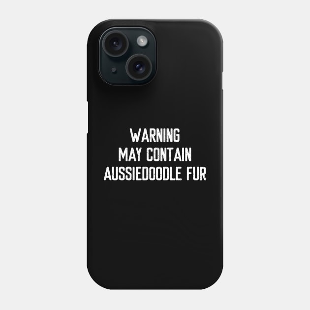 Warning: May Contain Aussiedoodle Fur Phone Case by trendynoize