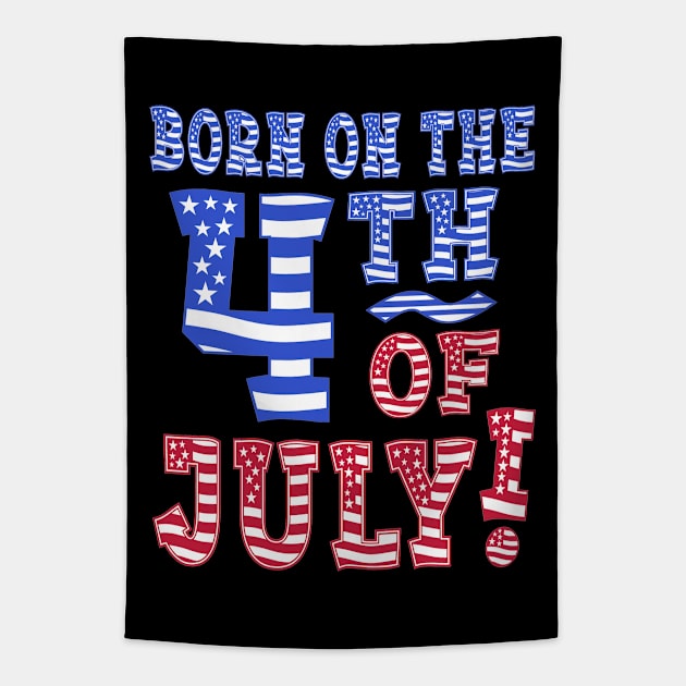 Born On The 4th Of July! Tapestry by Duds4Fun