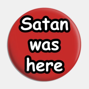 Satan Was Here Pin