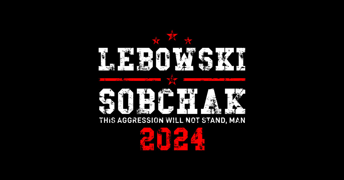 Lebowski Sobchak 2024 For President Lebowski Sticker TeePublic