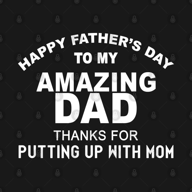 Happy Father's Day To My Amazing Daddy Thanks For Putting Up by Saymen Design