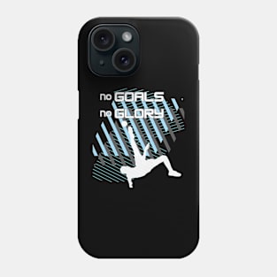 Soccer,  no goals, no glory Phone Case