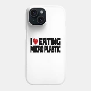 I Love Eating Microplastic Phone Case