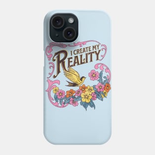 I Create My Reality Phone Case