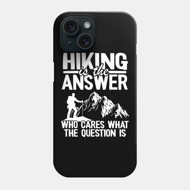 Hiking Is The Answer Funny Hiker Outdoor Gift Camping Phone Case by Kuehni