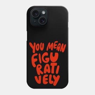You Mean Figuratively Grammar Linguist Literally Funny Grammar Police Language Nerd Phone Case