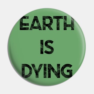 Earth is Dying Pin