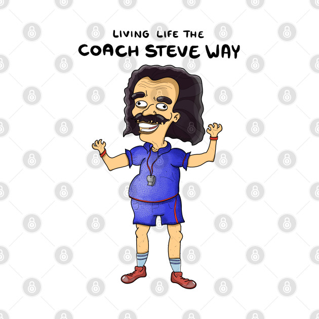 Living life the coach Steve way - Big Mouth - Phone Case