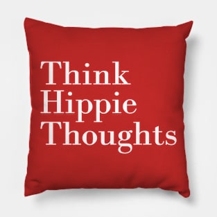 Think Hippie Thoughts Pillow
