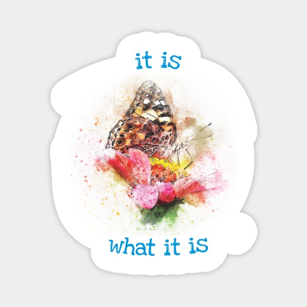 It is what it is Magnet by be happy