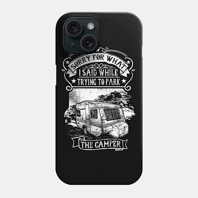 Sorry For What I Said While Trying To Park The Camper Phone Case by RadStar